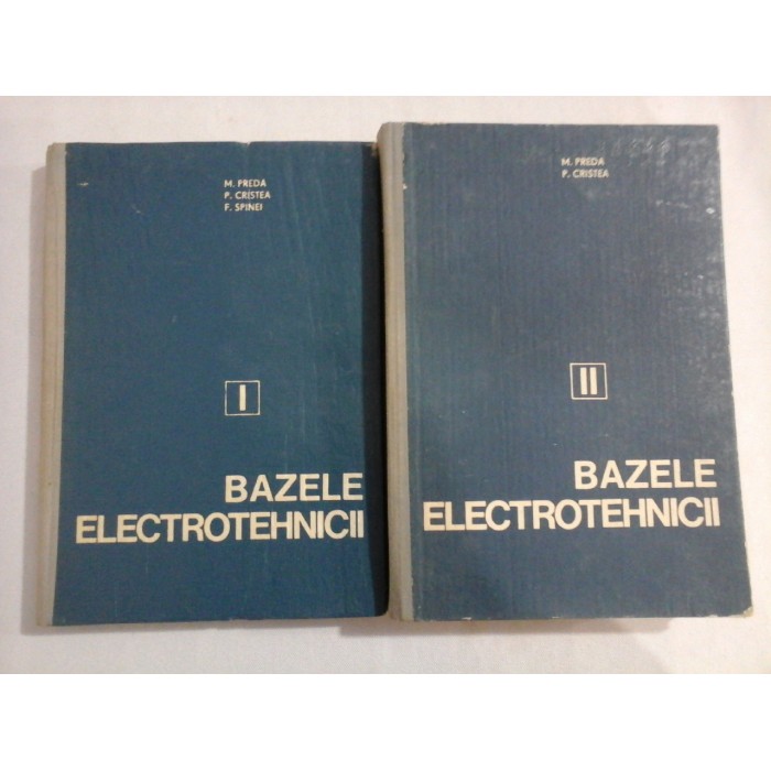    BAZELE  ELECTROTEHNICII  vol.I si  vol.II  -  M. Preda / P. Cristea / F. Spinei 